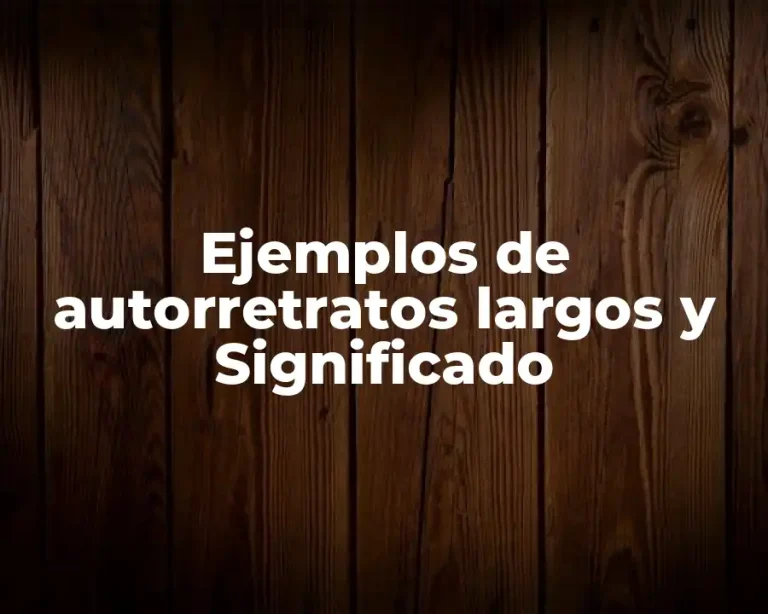 Ejemplos de autorretratos largos y Significado