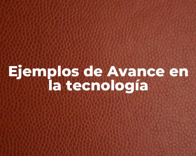 Ejemplos de Avance en la tecnología