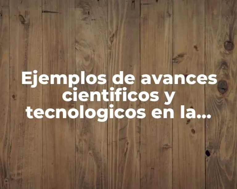 Ejemplos de avances cientificos y tecnologicos en la medicina