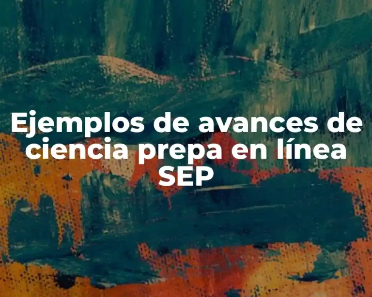 Ejemplos de avances de ciencia prepa en línea SEP