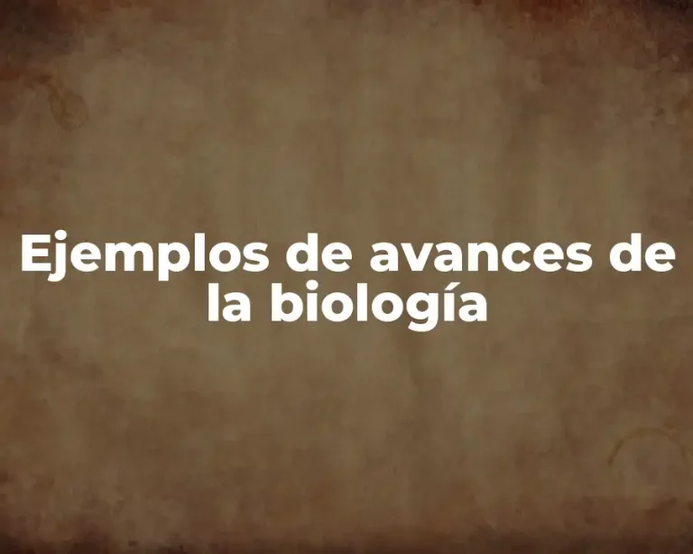 Ejemplos de avances de la biología
