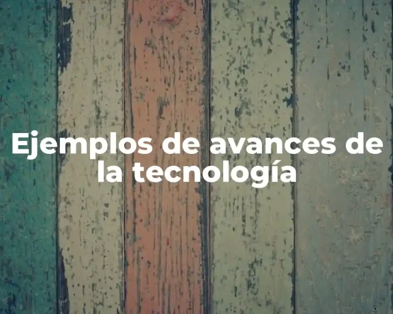 Ejemplos de avances de la tecnología