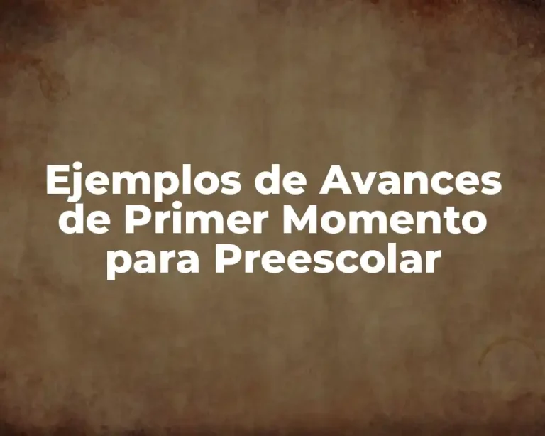 Ejemplos de Avances de Primer Momento para Preescolar
