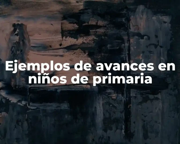 Ejemplos de avances en niños de primaria