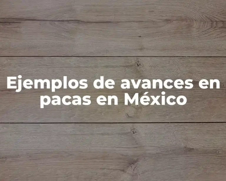 Ejemplos de avances en pacas en México
