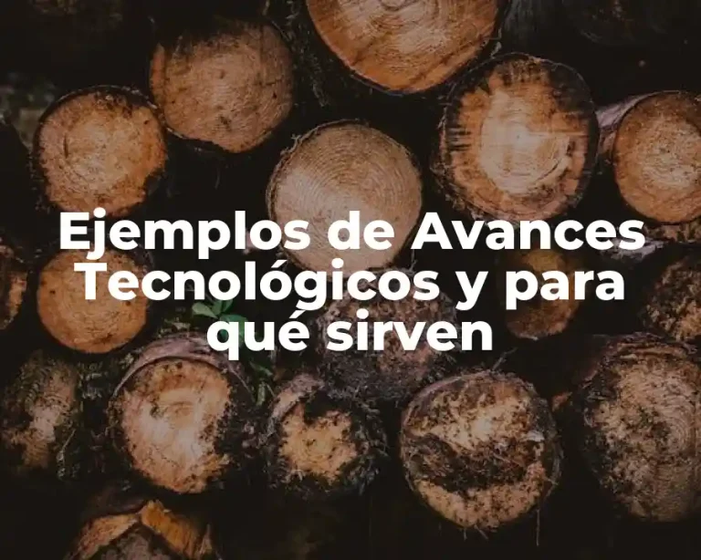 Ejemplos de Avances Tecnológicos y para qué sirven