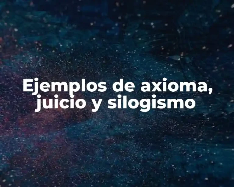Ejemplos de axioma, juicio y silogismo