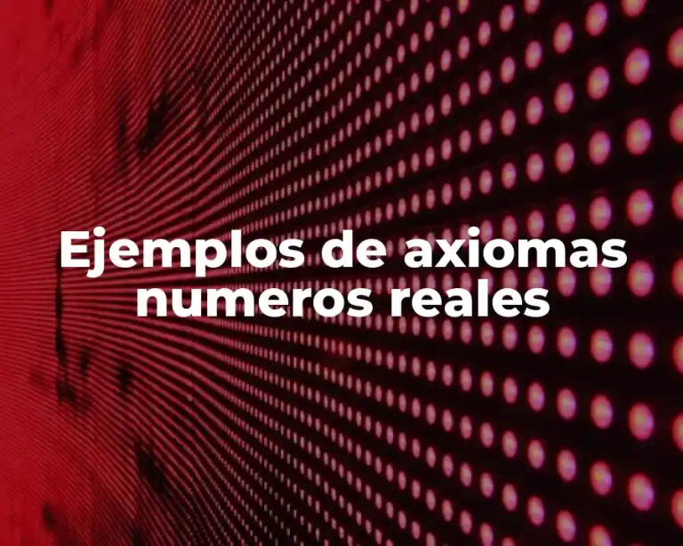 Ejemplos de axiomas numeros reales