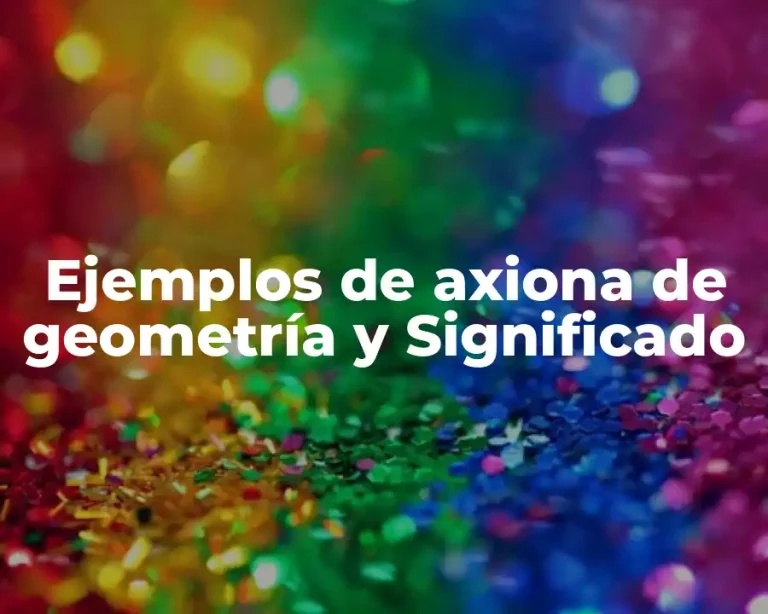 Ejemplos de axiona de geometría y Significado