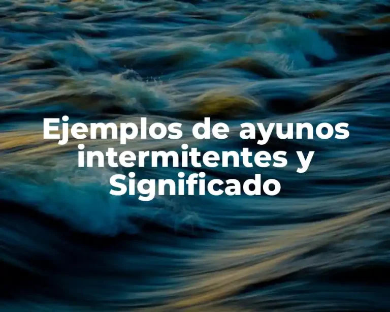 Ejemplos de ayunos intermitentes y Significado