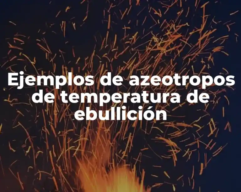 Ejemplos de azeotropos de temperatura de ebullición