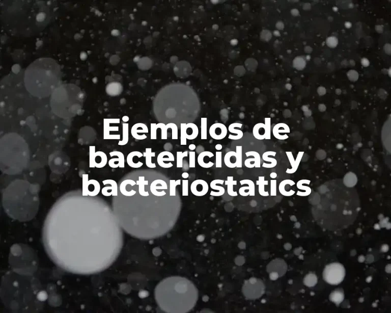 Ejemplos de bactericidas y bacteriostatics
