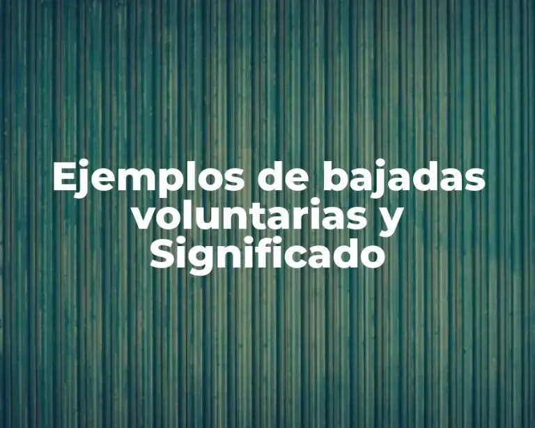Ejemplos de bajadas voluntarias y Significado