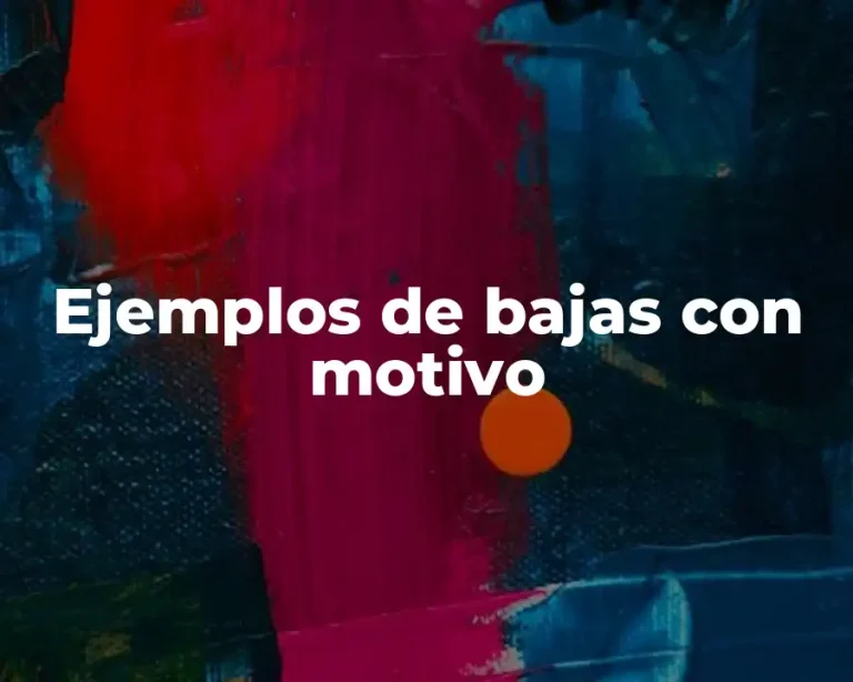 Ejemplos de bajas con motivo