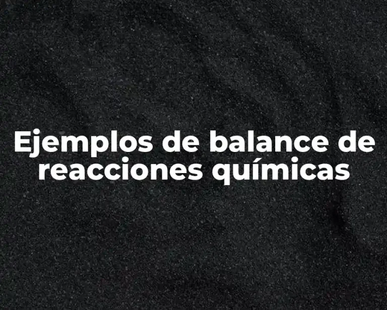 Ejemplos de balance de reacciones químicas