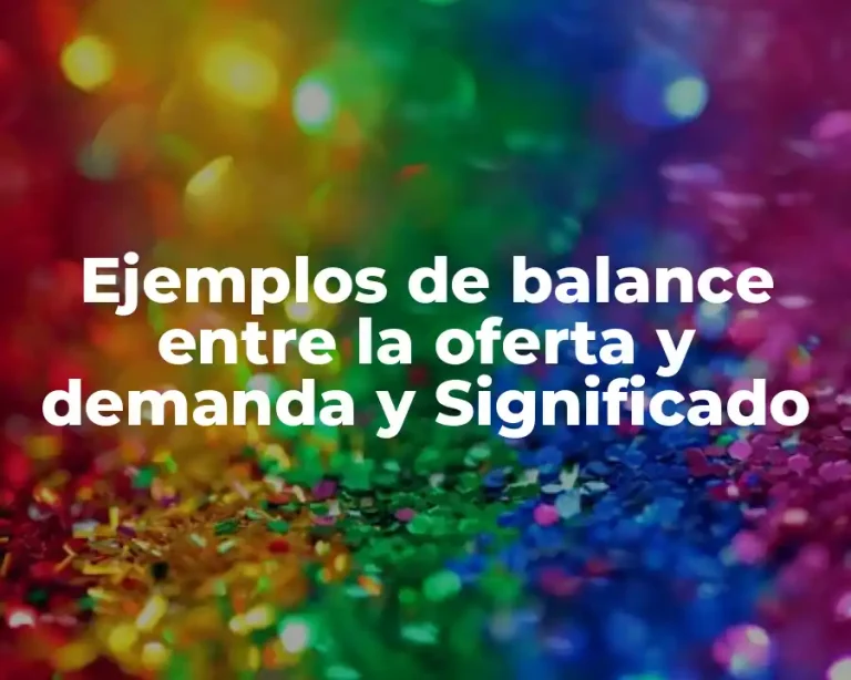 Ejemplos de balance entre la oferta y demanda y Significado