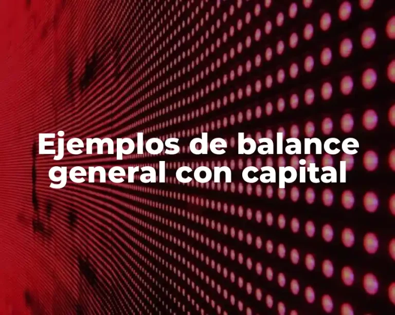 Ejemplos de balance general con capital