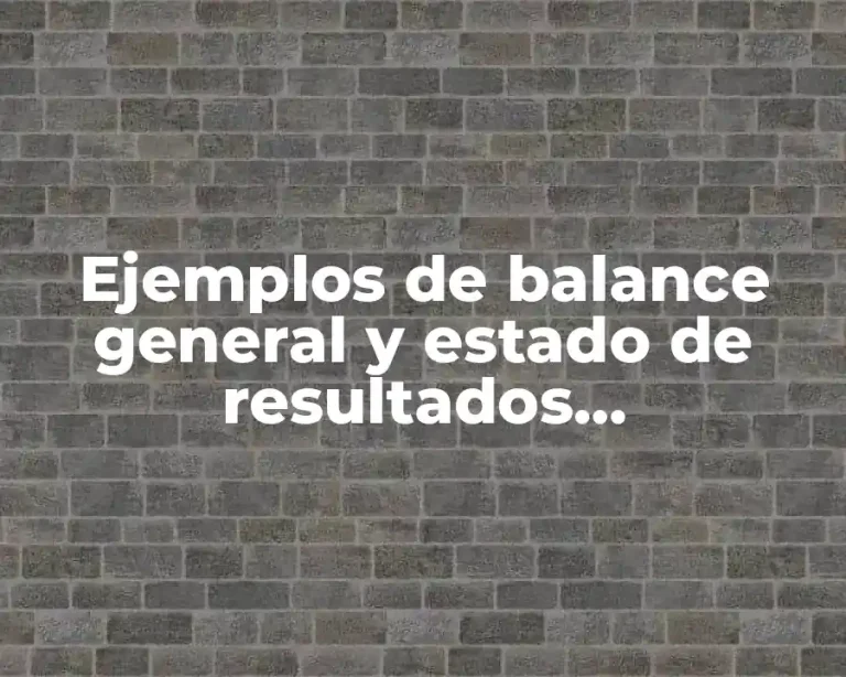 Ejemplos de balance general y estado de resultados comparativos