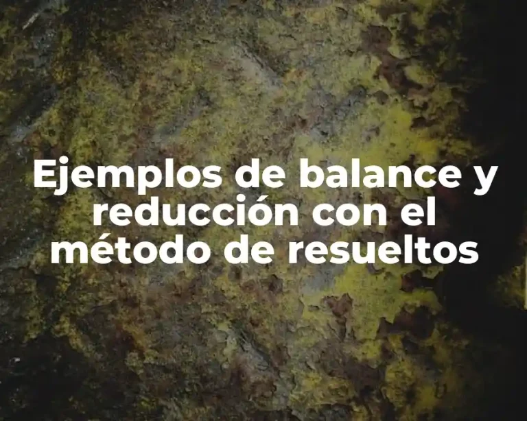 Ejemplos de balance y reducción con el método de resueltos