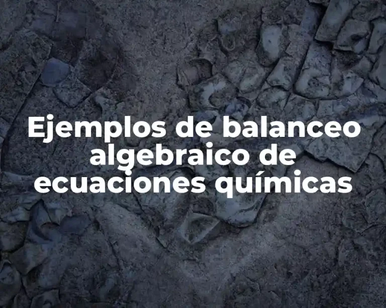 Ejemplos de balanceo algebraico de ecuaciones químicas