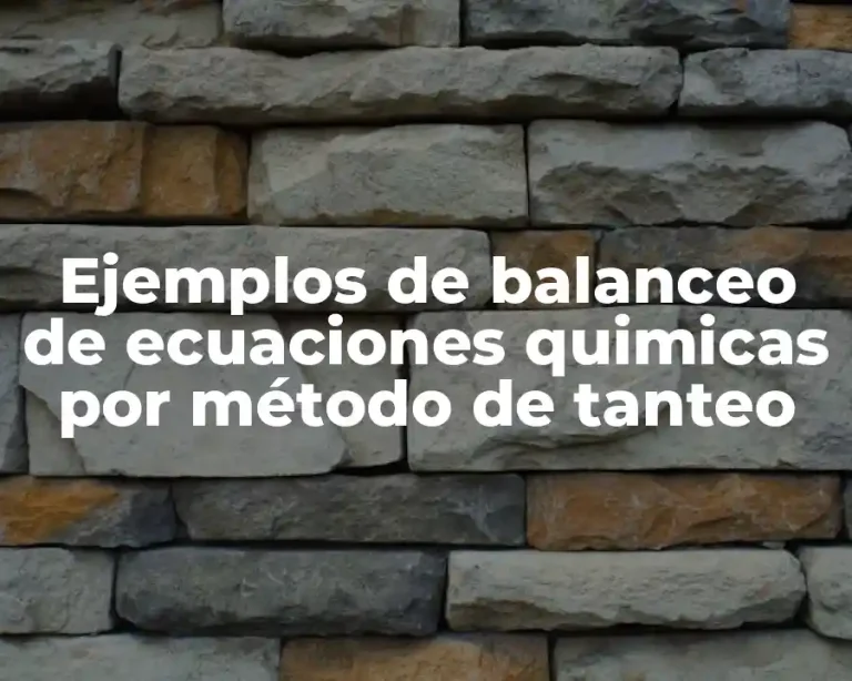 Ejemplos de balanceo de ecuaciones quimicas por método de tanteo
