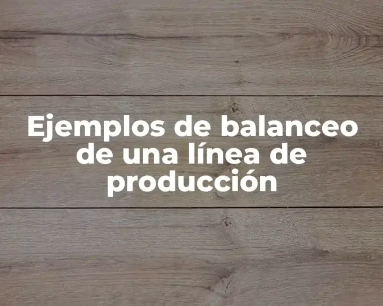 Ejemplos de balanceo de una línea de producción