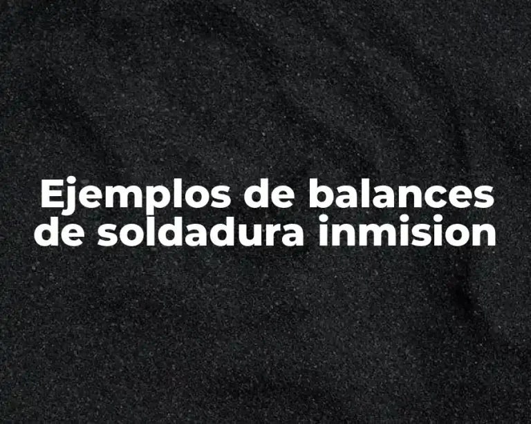 Ejemplos de balances de soldadura inmision