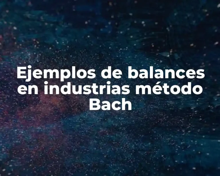 Ejemplos de balances en industrias método Bach