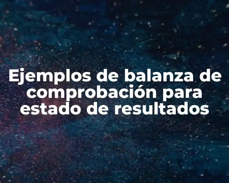 Ejemplos de balanza de comprobación para estado de resultados