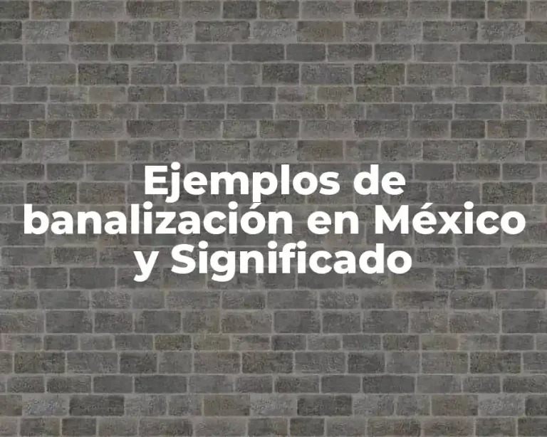 Ejemplos de banalización en México y Significado