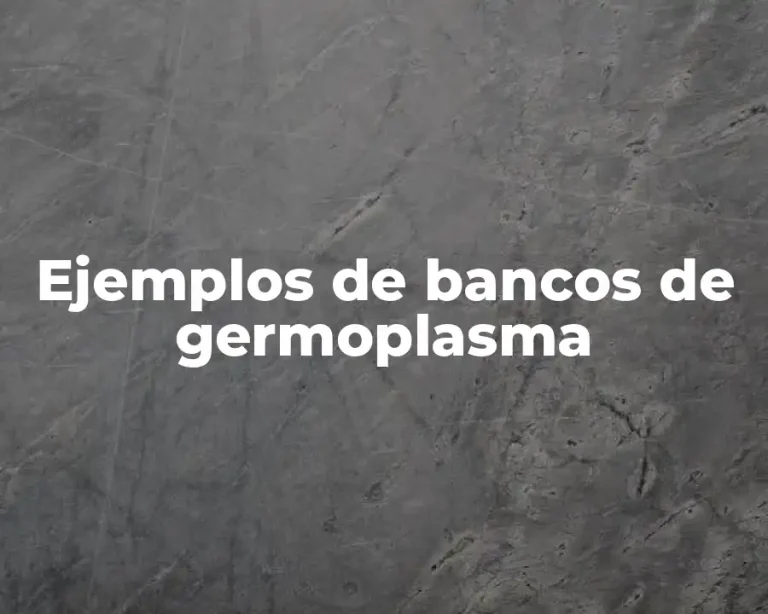 Ejemplos de bancos de germoplasma