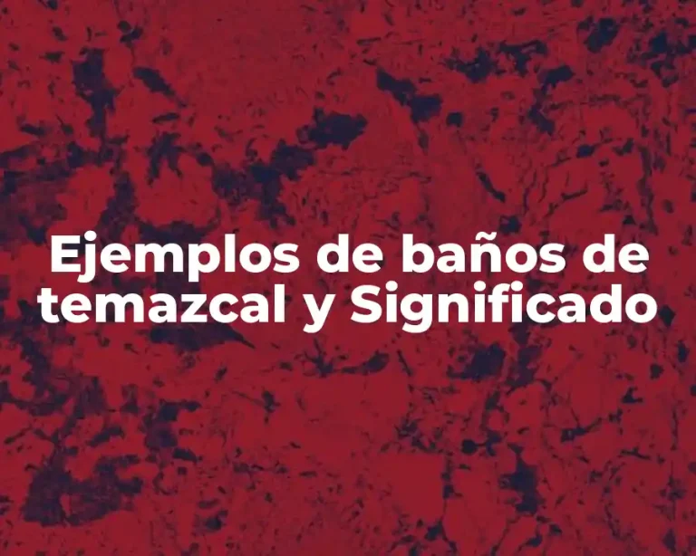 Ejemplos de baños de temazcal y Significado