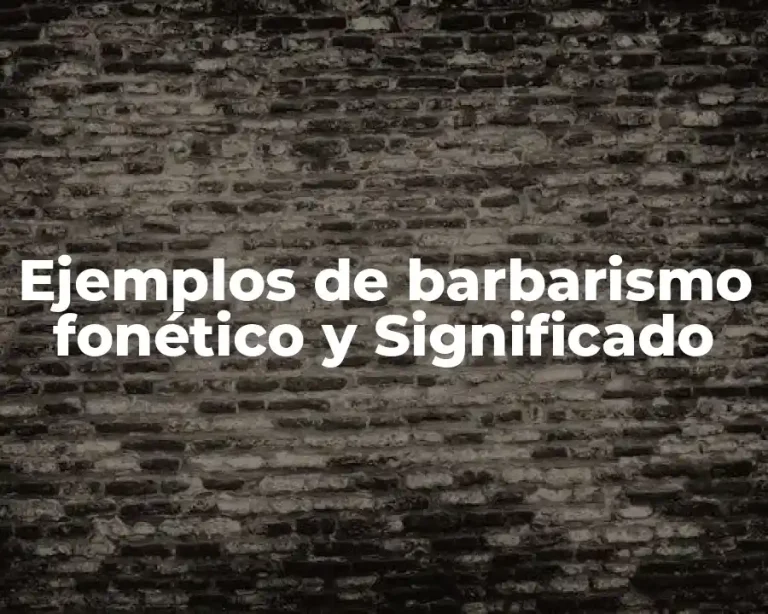 Ejemplos de barbarismo fonético y Significado