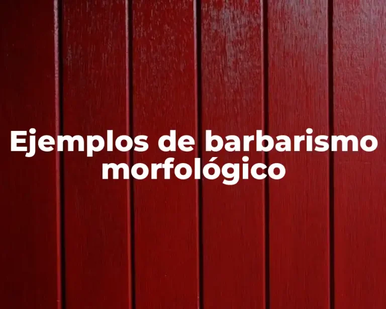 Ejemplos de barbarismo morfológico
