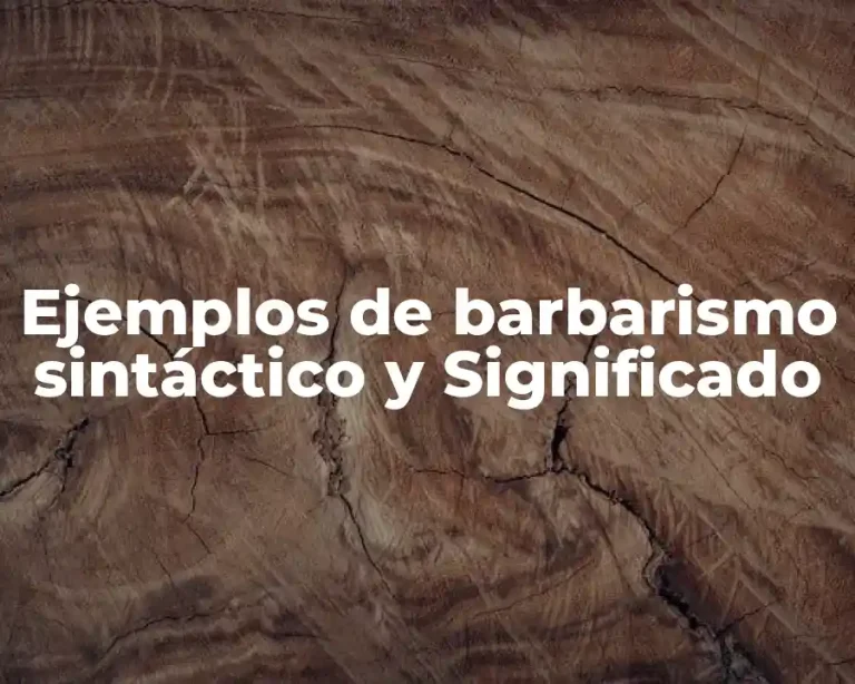 Ejemplos de barbarismo sintáctico y Significado