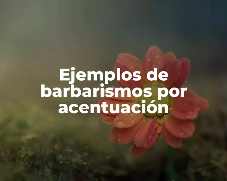 Ejemplos de barbarismos por acentuación