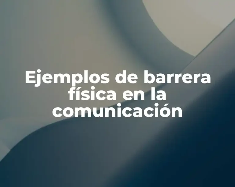 Ejemplos de barrera física en la comunicación