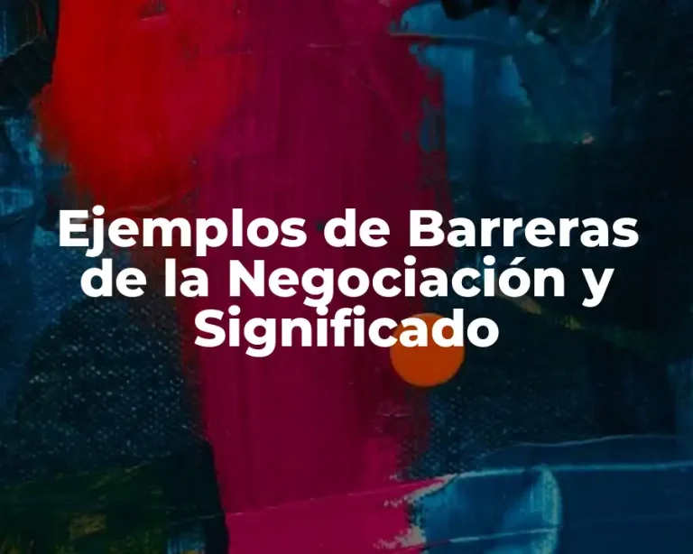 Ejemplos de Barreras de la Negociación y Significado