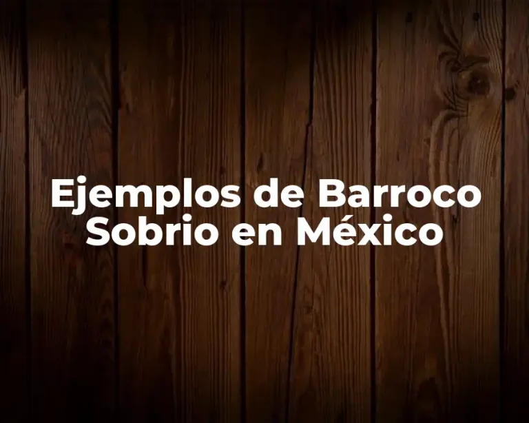 Ejemplos de Barroco Sobrio en México