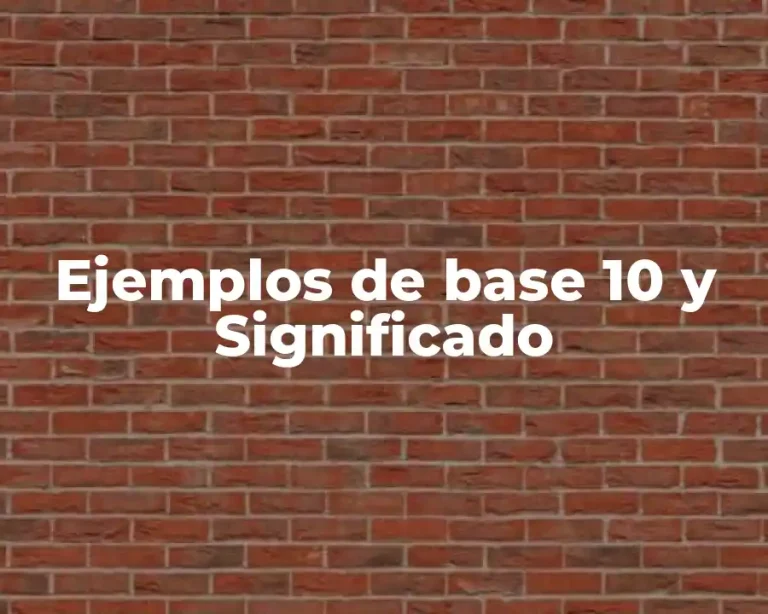 Ejemplos de base 10 y Significado