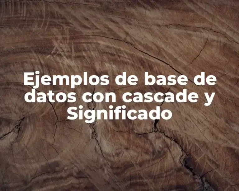 Ejemplos de base de datos con cascade y Significado