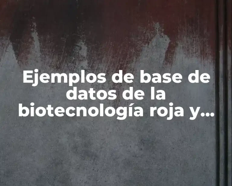 Ejemplos de base de datos de la biotecnología roja y Significado