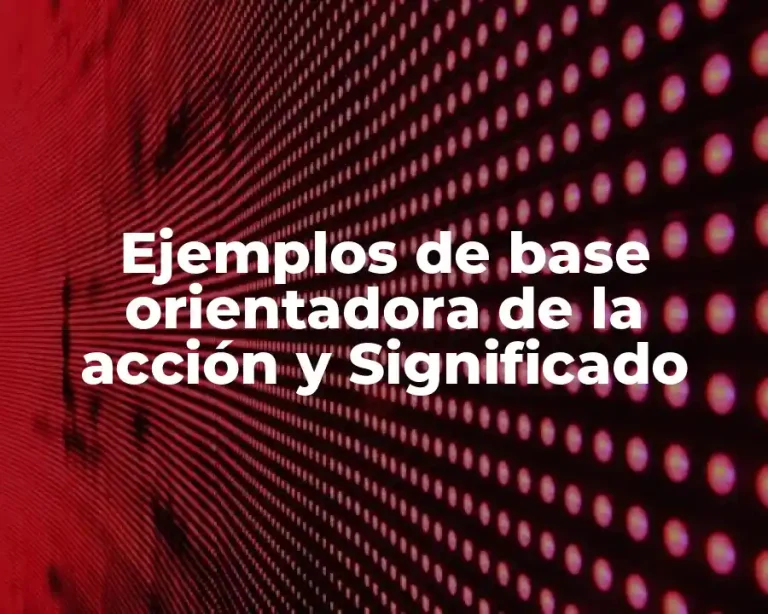 Ejemplos de base orientadora de la acción y Significado
