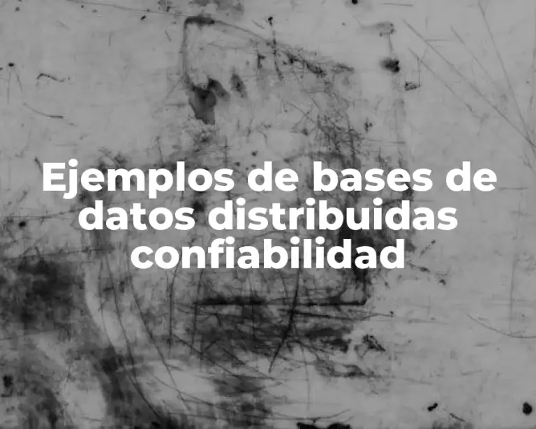 Ejemplos de bases de datos distribuidas confiabilidad