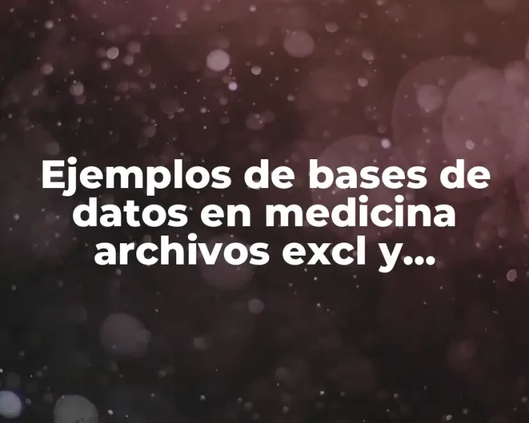 Ejemplos de bases de datos en medicina archivos excl y Significado