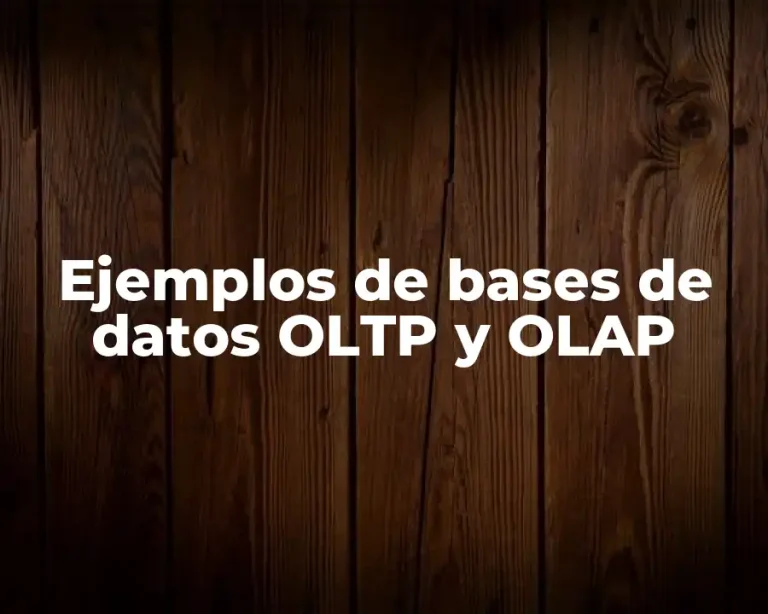 Ejemplos de bases de datos OLTP y OLAP