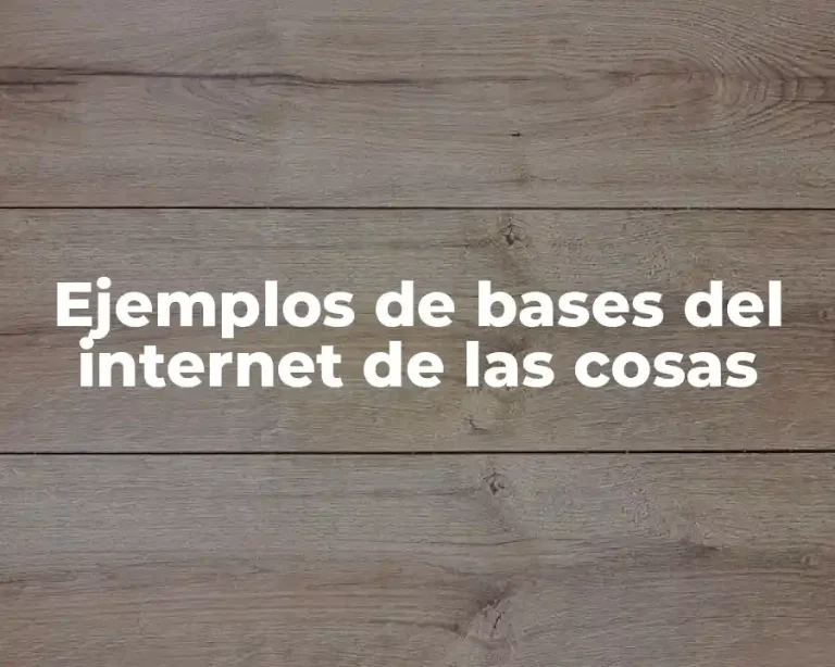 Ejemplos de bases del internet de las cosas