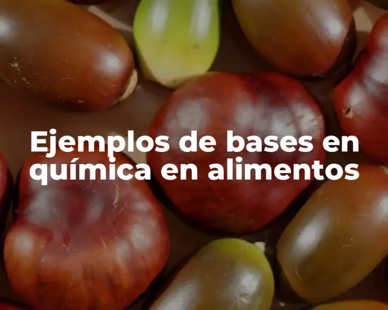 Ejemplos de bases en química en alimentos