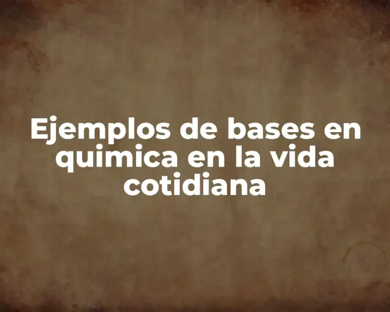 Ejemplos de bases en quimica en la vida cotidiana