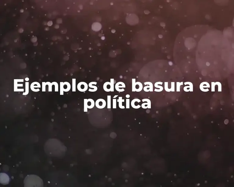 Ejemplos de basura en política